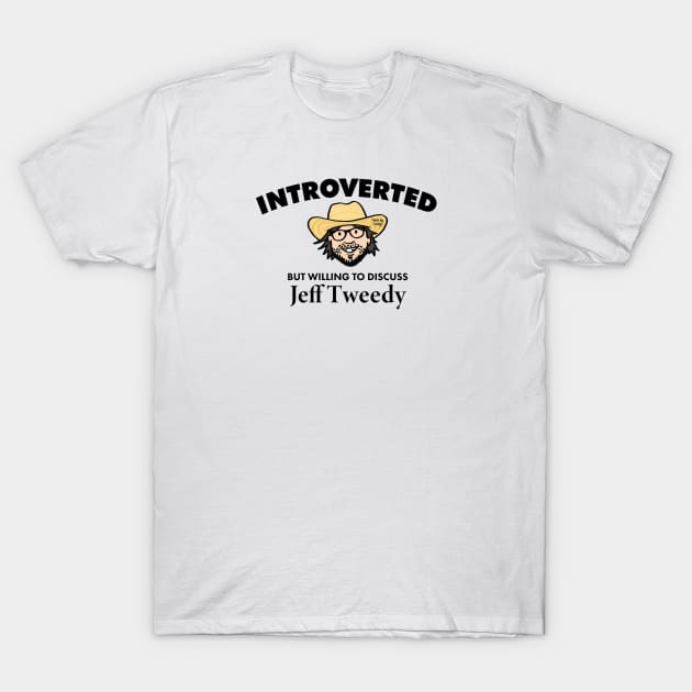 Introverted but Willing to Discuss Jeff Tweedy (Dark) T-Shirt by Made by Casey